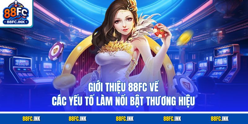 Giới thiệu 88fc về các yếu tố làm nổi bật thương hiệu
