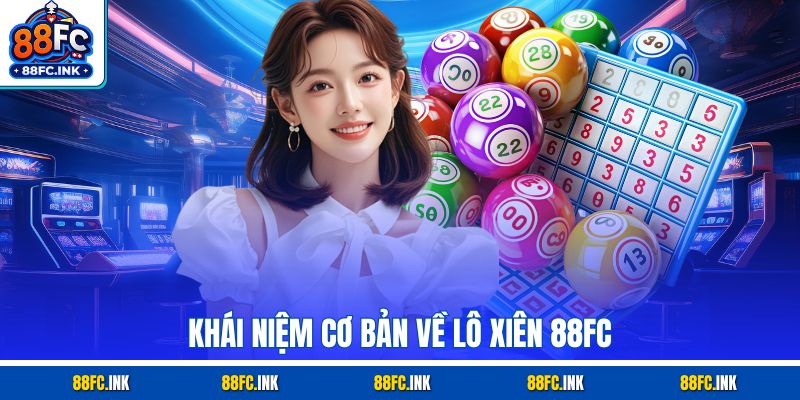 Khái niệm cơ bản về Lô Xiên 88FC