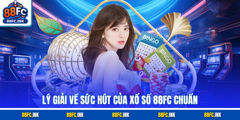 Lý giải về sức hút của xổ số 88FC chuẩn