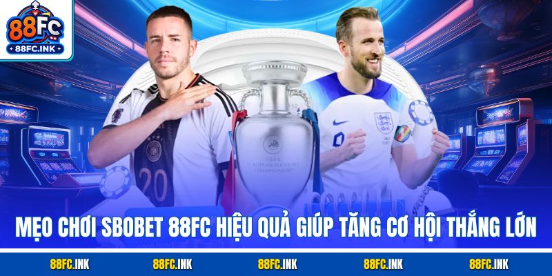 Mẹo chơi Sbobet 88FC hiệu quả giúp tăng cơ hội thắng lớn