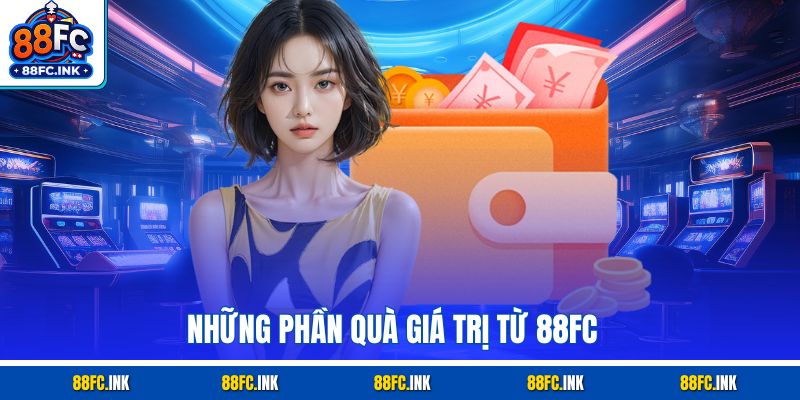 Những phần quà giá trị từ 88FC