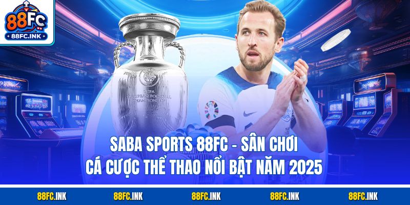 Saba Sports 88FC – Sân Chơi Cá Cược Thể Thao Nổi Bật Năm 2025