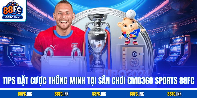 Tips đặt cược thông minh tại sân chơi CMD368 Sports 88FC